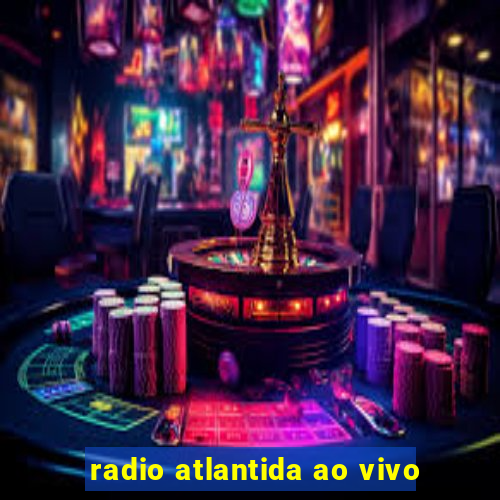 radio atlantida ao vivo